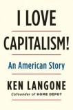 I Love Capitalism!: An American Story