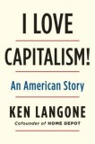 I Love Capitalism!: An American Story