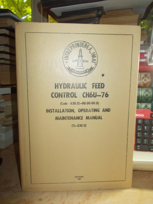 INTREPRINDEREA 1 MAI PLOIESTI : HYDRAULIC FEED CONTROL CH6U-76 , MANUAL , 1987