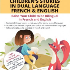 Children's Stories in Dual Language French & English: Raise your child to be bilingual in French and English + Audio Download. Ideal for kids ages 7-1