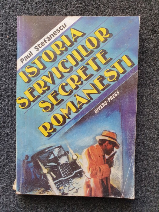ISTORIA SERVICIILOR SECRETE ROMANESTI - Paul Stefanescu