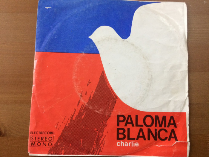 super grup electrecord paloma blanca / charlie single disc 7&quot; vinyl muzica pop