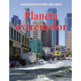 Planeta extremelor. Enciclopedia pentru toți copiii - Hardcover - Anna Claybourne - Prut