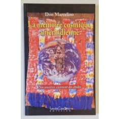 LA MEMOIRE COSMIQUE AMERINDIENNE par DON MARCELINO , NOS ANCETRES VIENNENT DES ETOILES , 2004