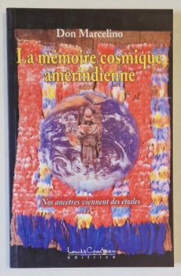 LA MEMOIRE COSMIQUE AMERINDIENNE par DON MARCELINO , NOS ANCETRES VIENNENT DES ETOILES , 2004 foto