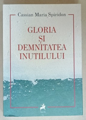 GLORIA SI DEMNITATEA INUTILULUI de CASSIAN MARIA SPIRIDON , 2022 foto