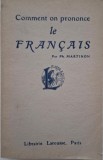 Comment on prononce le francais. Traite complet de prononciation pratique avec les noms propres et les mots etrangers &ndash; Ph. Martinon