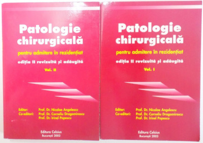 PATOLOGIE CHIRURGICALA PENTRU ADMITERE IN REZIDENTIAT , EDITIA A II A REVIZUITA SI ADAUGITA , VOL I-II de NICOLAE ANGELESCU...IRINEL POPESCU , 2003 foto