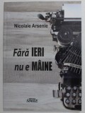 FARA IERI NU E MAINE de NICOLAIE ARSENIE , 2019, PREZINTA URME DE INDOIRE *