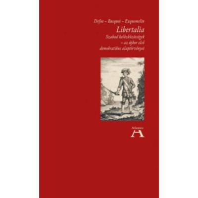Libertalia - Szabad kal&amp;oacute;zk&amp;ouml;z&amp;ouml;ss&amp;eacute;gek - az &amp;uacute;jkor első demokratikus alapt&amp;ouml;rv&amp;eacute;nyei - Daniel Defoe foto