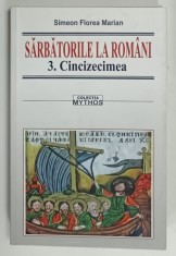 SARBATORILE LA ROMANI , VOLUMUL 3 . CINCIZECIMEA de SIMEON FLOREA MARIAN , 2011 foto