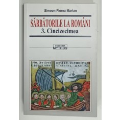 SARBATORILE LA ROMANI , VOLUMUL 3 . CINCIZECIMEA de SIMEON FLOREA MARIAN , 2011