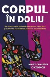 Corpul &icirc;n doliu de Mary-Frances O'Connor - Carte Non-fictiune Paperback