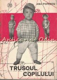 Cumpara ieftin Trusoul Copilului, Ana Popescu, Tehnica, 1970, Bucuresti, Coperta Brosata, 301 pagini, Carte Veche