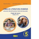 Limba si literatura romana. Aplicatii, recapitulari si teste de evaluare. Caiet de lucru. Clasa a V-a