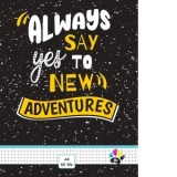 Caiet A4 matematica, 60 file, coperta policromie, Always say yes to new adventures