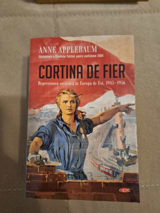 Cortina de Fier. Represiunea sovietică &icirc;n Europa de Est, 1945-1956. Vol. 108