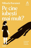 Pe cine iubești mai mult? - Paperback brosat - Mihaela Buruiană - Nemira