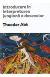 Introducere in interpretarea jungiana a desenelor - Theodor Abt