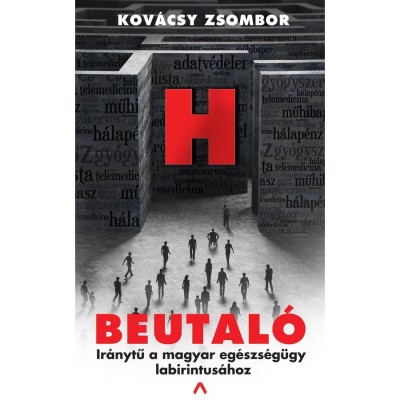 Beutal&amp;oacute; - Ir&amp;aacute;nytű a magyar eg&amp;eacute;szs&amp;eacute;g&amp;uuml;gy labirintus&amp;aacute;hoz - Kov&amp;aacute;csy Zsombor foto