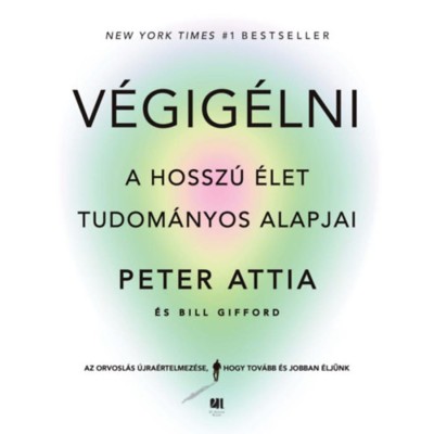 V&amp;eacute;gig&amp;eacute;lni - A hossz&amp;uacute; &amp;eacute;let tudom&amp;aacute;nyos alapjai - Peter Attia foto