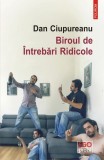 Biroul de intrebari Ridicole Dan Ciupureanu Polirom carte beletristica romana format brosat