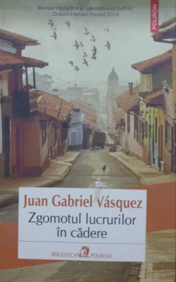 ZGOMOTUL LUCRURILOR IN CADERE DE JUAN GABRIEL VASQUEZ , 2015 foto