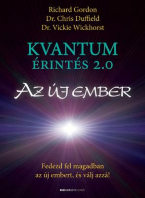 Kvantum&amp;eacute;rint&amp;eacute;s 2.0 - Az &amp;uacute;j ember - Fedezd fel magadban az &amp;uacute;j embert, &amp;eacute;s v&amp;aacute;lj azz&amp;aacute;! - Dr. Chris Duffield foto