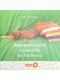 Alex Tocilescu - Adevarata carte cu pisicile lui Tocilescu (Editia: 2017)