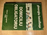 Gheorghe Bacalbasa - Domiciliu obligatoriu (Editura Alma-Galati, 1995)
