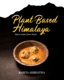 Plant-Based Himalaya: Vegan Recipes from Nepal