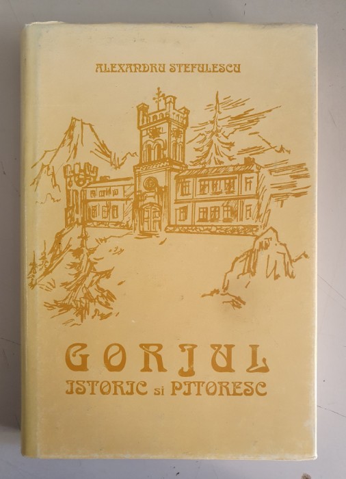 Alexandru Stefulescu - Gorjul istoric si pitoresc (facsimil)