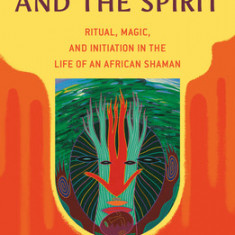 Of Water and the Spirit: Ritual, Magic and Initiation in the Life of an African Shaman