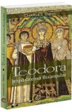 Teodora, imparateasa Bizantului - Charles Diehl