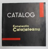 CONSTANTIN CALAFATEANU , PICTURA , CATALOG DE EXPOZITIE , 1965