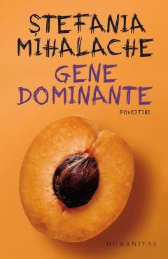 Gene Dominante, Stefania Mihalache - Editura Humanitas foto