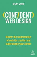 Confident Web Design: Master the Fundamentals of Website Creation and Supercharge Your Career, Paperback foto