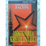 MOSTENIREA KREMLINULUI-ION MIHAI PACEPA-268294