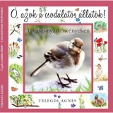 &Oacute;, azok a csod&aacute;latos &aacute;llatok - Tavaszi-ny&aacute;ri &ouml;sv&eacute;nyeken - Telegdi &Aacute;gnes