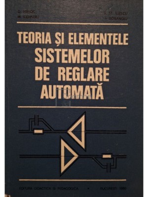 D. Mihoc - Teoria si elementele sistemelor de reglare automata (Editia: 1980) foto