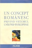 Cumpara ieftin Un Concept Romanesc Privind Viitorul Uniunii Europene