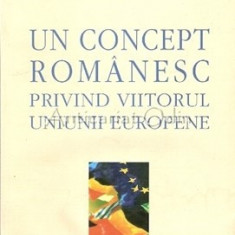 Un Concept Romanesc Privind Viitorul Uniunii Europene
