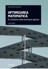 Mari idei ale matematicii. Optimizarea matematica. In cautarea celei mai bune optiuni/Lucas Lacasa