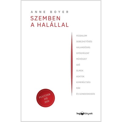 Szemben a hal&amp;aacute;llal - F&amp;aacute;jdalom, sebezhetős&amp;eacute;g, haland&amp;oacute;s&amp;aacute;g, gy&amp;oacute;gy&amp;aacute;szat, műv&amp;eacute;szet, idő, &amp;aacute;lmok, adatok, kimer&amp;uuml;lts&amp;eacute;g, r&amp;aacute;k &amp;eacute;s gondoskod&amp;aacute;s - Anne Boyer foto
