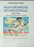 Magyarorsz&aacute;g k&uuml;lpolitik&aacute;ja 1914-1945 - Hercegh G&eacute;za
