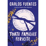 Cumpara ieftin Toate familiile fericite - Carlos Fuentes, editia 2023, Curtea Veche Publishing