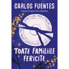 Toate familiile fericite - Carlos Fuentes, editia 2023