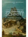 Cumpara ieftin Poarta cerului. Strabatand secolele. Volumul II/Eric-Emmanuel Schmitt