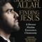 Seeking Allah, Finding Jesus: A Devout Muslim Encounters Christianity