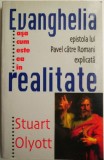 Evanghelia asa cum este ea in realitate. Explicarea epistolei lui Pavel catre Romani &ndash; Stuart Olyott